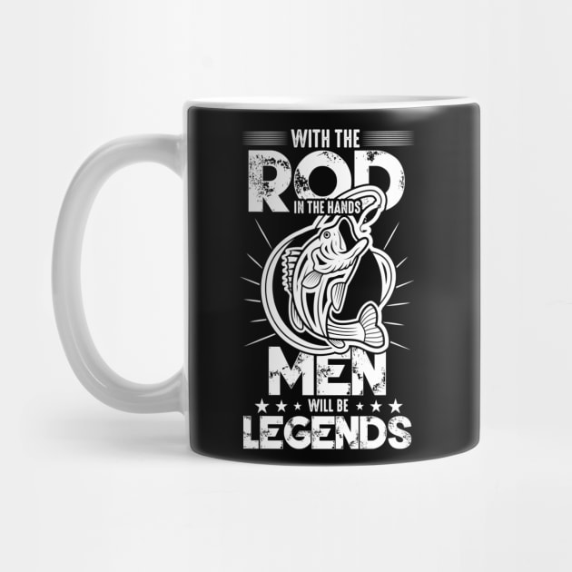 With the rod in the hands men will be legends by HBfunshirts